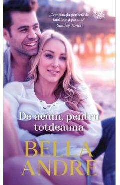 De acum, pentru totdeauna - Bella Andre - LIRA