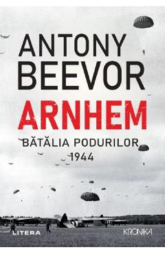 Arnhem. Batalia podurilor, 1944 - Antony Beevor