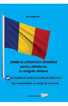 Limba Si Literatura Romana Pentru Admiterea La Colegiile Militare - Nicu Stejerean