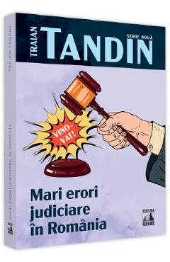 Mari erori judiciare in Romania - Traian Tandin