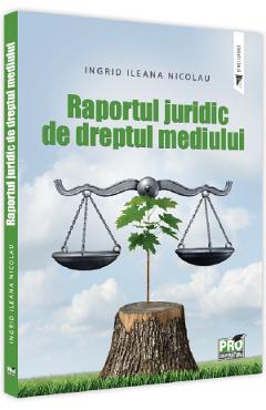 Raportul juridic de dreptul mediului - Ingrid Ileana Nicolau