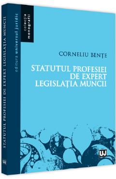 Statutul profesiei de expert in legislatia muncii – Corneliu Bente Bente