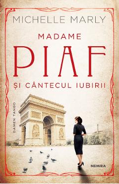 Madame Piaf si cantecul iubirii – Michelle Marly Beletristica imagine 2022