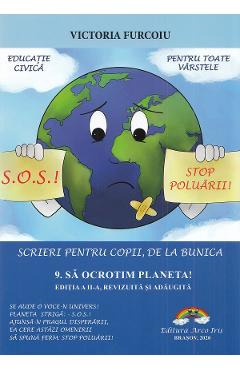 Scrieri pentru copii, de la bunica Vol.9: Sa ocrotim planeta! - Victoria Furcoiu