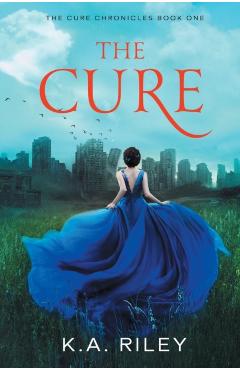 The Cure: A Young Adult Dystopian Novel - K. A. Riley