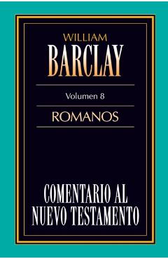 Comentario Al N.T. Vol. 08 - Romanos - William Barclay