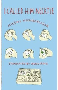 I Called Him Necktie - Milena Michiko Flasar