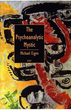 The Psychoanalytic Mystic - Michael Eigen