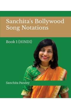 Sanchita's Bollywood Song Notations: Book 1 (Hindi) - Sanchita Pandey