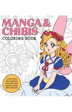 Manga & Chibis Coloring Book: Color Your Way Through Cute and Cool Manga, Anime, and Chibi Art! - Walter Foster Creative Team