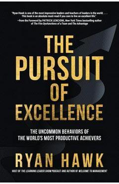 The Pursuit of Excellence: The Uncommon Behaviors of the World\'s Most Productive Achievers - Patrick Lencioni