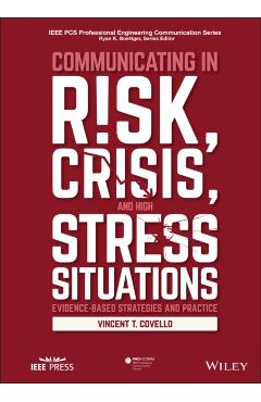 Communicating in Risk, Crisis, and High Stress Situations: Evidence-Based Strategies and Practice - Vincent T. Covello