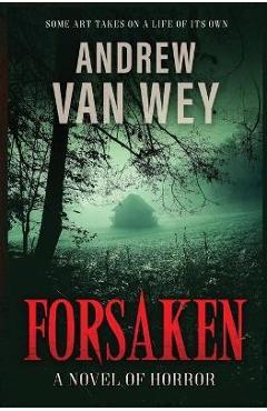 Forsaken: A Novel of Horror - Andrew Van Wey