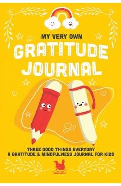 My Very Own Gratitude Journal: A Gratitude And Mindfulness Journal For Kids - Jennifer Farley
