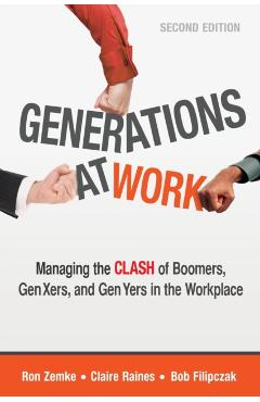 Generations at Work: Managing the Clash of Boomers, Gen Xers, and Gen Yers in the Workplace - Ron Zemke