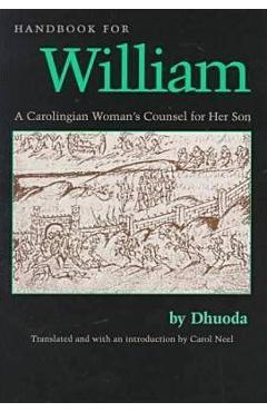 Handbook for William: A Carolingian Woman\'s Counsel for Her Son, Trans. by Carol Neel - Dhuoda