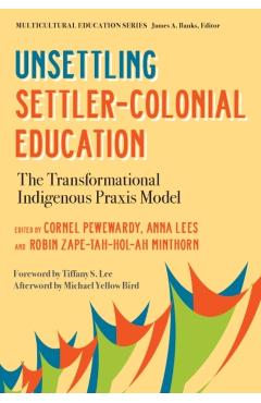Unsettling Settler-Colonial Education: The Transformational Indigenous Praxis Model - Cornel Pewewardy