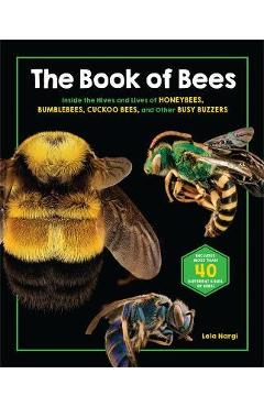 The Book of Bees: Inside the Hives and Lives of Honeybees, Bumblebees, Cuckoo Bees, and Other Busy Buzzers - Lela Nargi