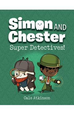 Super Detectives! (Simon and Chester Book #1) - Cale Atkinson