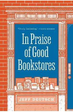 In Praise of Good Bookstores - Jeff Deutsch