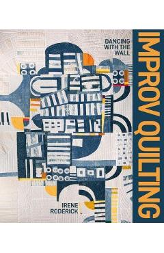 Improv Quilting - Irene Roderick
