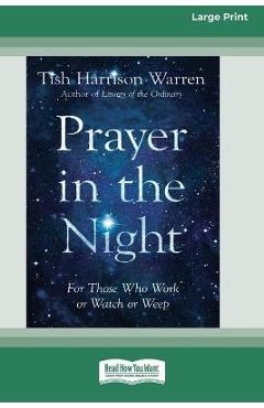 Prayer in the Night: For Those Who Work or Watch or Weep [Standard Large Print 16 Pt Edition] - Tish Harrison Warren