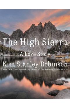 The High Sierra: A Love Story - Kim Stanley Robinson