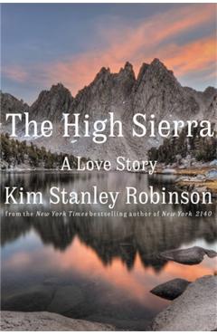 The High Sierra: A Love Story - Kim Stanley Robinson