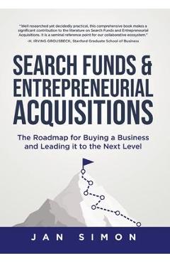 Search Funds & Entrepreneurial Acquisitions: The Roadmap for Buying a Business and Leading it to the Next Level - Jan Simon