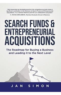 Search Funds & Entrepreneurial Acquisitions: The Roadmap for Buying a Business and Leading it to the Next Level - Jan Simon