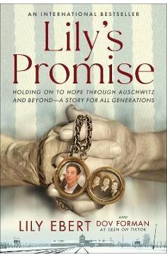 Lily\'s Promise: Holding on to Hope Through Auschwitz and Beyond--A Story for All Generations - Lily Ebert