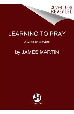 Learning to Pray: A Guide for Everyone - James Martin