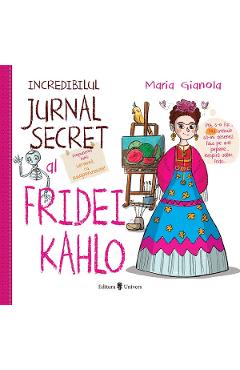 Incredibilul jurnal secret al Fridei Kahlo - Maria Gianola