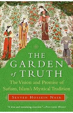 The Garden of Truth – Seyyed Hossein Nasr libris.ro imagine 2022 cartile.ro
