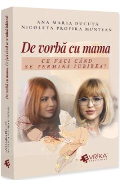 De vorba cu mama. Ce faci cand se termina iubirea? - Ana Maria Ducuta, Nicoleta Profira Muntean
