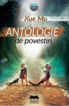 Antologie de povestiri - Xue Mo - IDEEA EUROPEANA