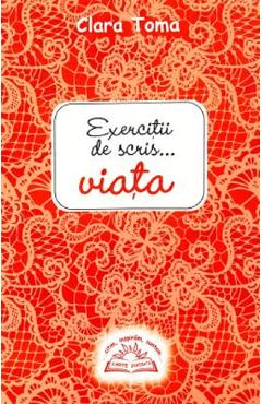Exercitii de scris... viata - clara toma
