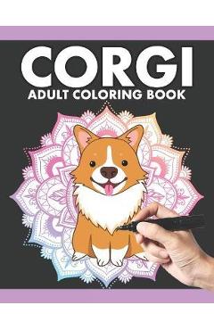 Corgi Adult Coloring Book: Corgi Colouring Book for Adults Relaxation Stress Relieving Patterns Anxiety. Corgi Dog Animal lovers Coloring Book fo - Dodo Coloring Book Printing Press