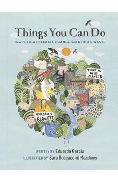 Things You Can Do: How to Fight Climate Change and Reduce Waste - Eduardo Garcia
