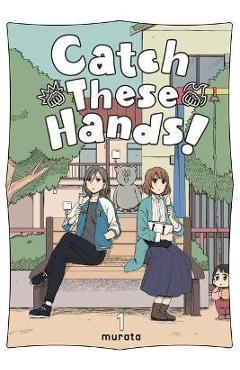 Catch These Hands!, Vol. 1 - Murata