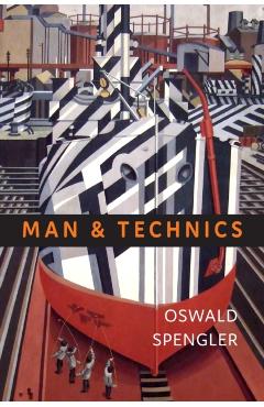 Man and Technics: A Contribution to a Philosophy of Life - Oswald Spengler