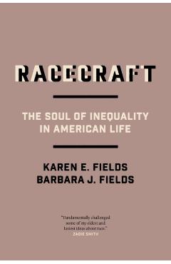 Racecraft: The Soul of Inequality in American Life - Barbara J. Fields