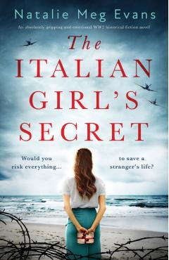 The Italian Girl's Secret: An absolutely gripping and emotional WW2 historical fiction novel - Natalie Meg Evans