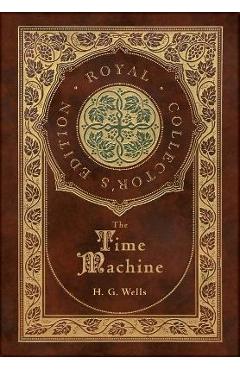 The Time Machine (Royal Collector\'s Edition) (Case Laminate Hardcover with Jacket) - H. G. Wells