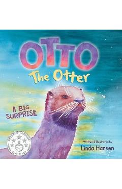 Otto the Otter: A Big Surprise - Linda Hansen