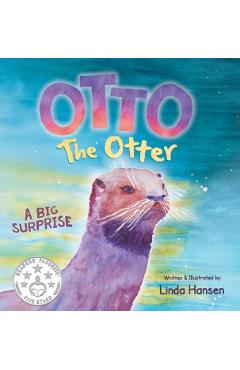 Otto the Otter: A Big Surprise - Linda Hansen