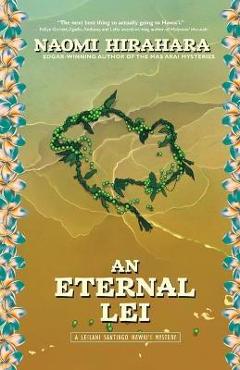 An Eternal Lei: A Leilani Santiago Hawai\'i Mystery - Naomi Hirahara