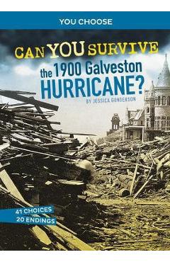 Can You Survive the 1900 Galveston Hurricane?: An Interactive History Adventure - Jessica Gunderson