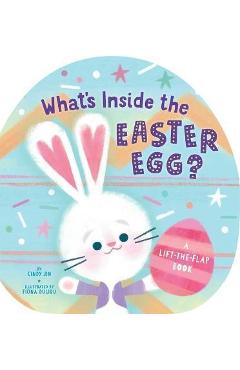 What\'s Inside the Easter Egg?: A Lift-The-Flap Book - Cindy Jin