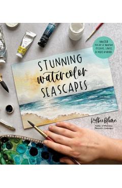 Stunning Watercolor Seascapes: Master the Art of Painting Oceans, Rivers, Lakes and More - Kolbie Blume